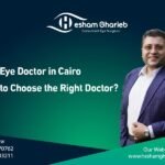 Best Eye Doctor in Cairo | How to Choose the Right Ophthalmologist