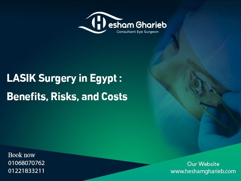 LASIK Surgery in Egypt 2025: Your Ultimate Guide to Benefits, Types, Prices, and the Best Eye Doctor in Cairo